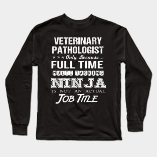 Veterinary Pathologist - Multitasking Ninja Long Sleeve T-Shirt